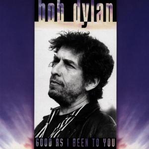 Dylan, Bob – Good As I Been To You