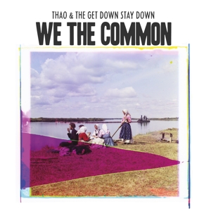 Thao & the Get Down Stay Down – For We the Common