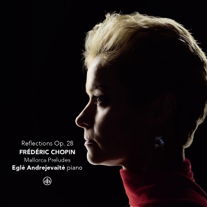 Andrejevaite, Egle – Frederic Chopin: Reflections Op. 28 - Mallorca Preludes