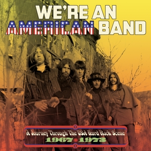 V/A – We're an American Band: a Journey Through the Usa Hard Rock Scene 1967-1973