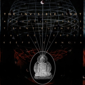 Burnett, T Bone – Invisible Light: Acoustic Space