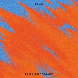De Lux – Do You Need a Release?