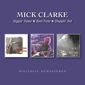Clarke, Mick – Diggin' Down/Bent Frets/Steppin' Out