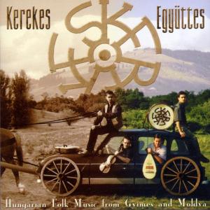 Kerekes Ensemble – Egyuttes - Hungarian Folk Music From Gyimes and Mo