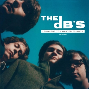 Db's – I Thought You Wanted To Know: 1978-1981