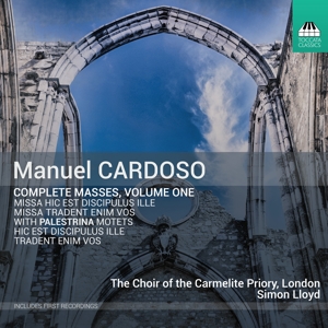 Choir of the Carmelite Priory – Manuel Cardoso: Complete Masses, Volume One