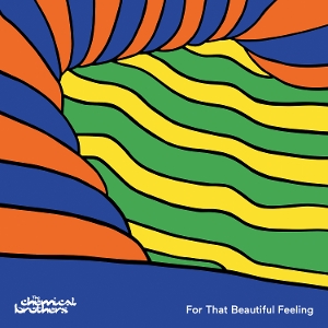 Chemical Brothers – For That Beautiful Feeling