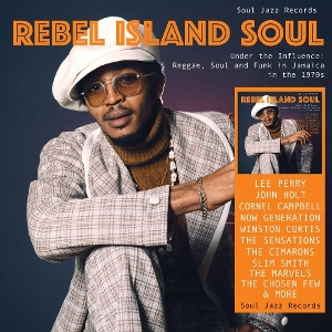 Soul Jazz Records Presents – Rebel Island Soul Under the Influence: Reggae, Funk & Soul In Jamaica In the 1970s