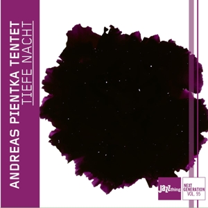 Andreas Pientka Tentet – Tiefe Nacht - Jazz Thing Next Generation Vol. 95
