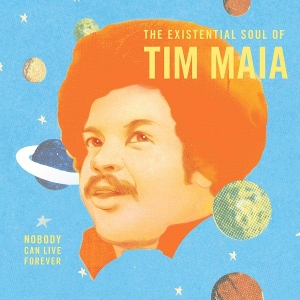 Maia, Tim – Nobody Can Live Forever: the Existential Soul of