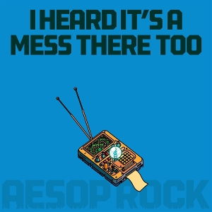 Aesop Rock – I Heard It's a Mess There Too