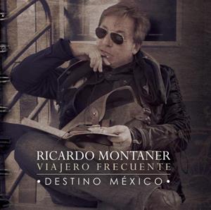 Montaner, Ricardo – Viajero Frecuente: Destino Mexico