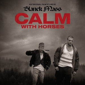 Blanck Mass – Calm With Horses (Original Score)
