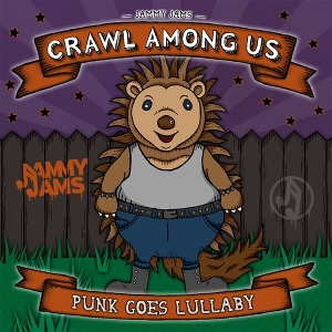 Jammy Jams – Crawl Among Us; Punk Goed Lullaby