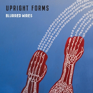 Upright Forms – Blurred Wires