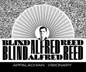 Reed, Blind Alfred – Appalachian Visionary