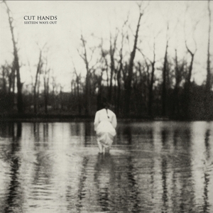 Cut Hands – Sixteen Ways Out
