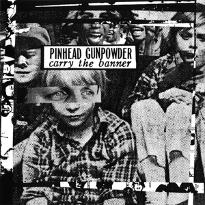 Pinhead Gunpowder – Carry the Banner