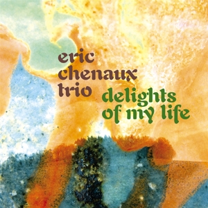 Chenaux, Eric – Delights of My Life