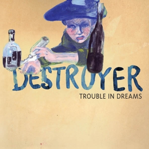 Destroyer – Trouble In Dreams