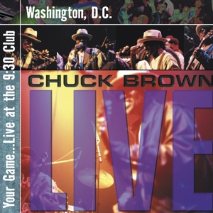 Brown, Chuck – Your Game...Live At the 9:30 Club, Washington, D.C.