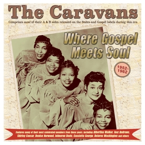 Caravans – Where Gospel Meets Soul - the Caravans 1952-62