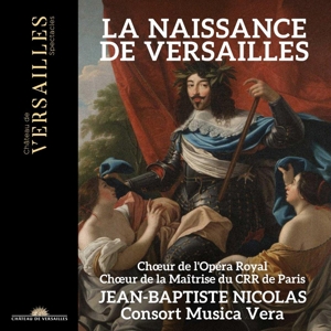 Choeur De L'opera Royal & Jean-Baptiste Nicolas – La Naissance De Versailles