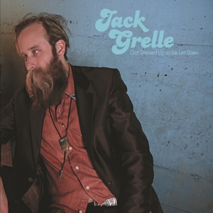 Jack Grelle – Got Dressed Up To Be Let Down