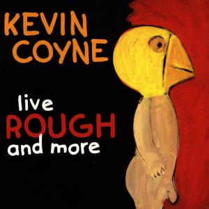 Coyne, Kevin – Live Rough and More