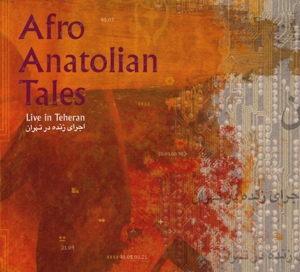 Afro Anatolian Tales – Live In Teheran