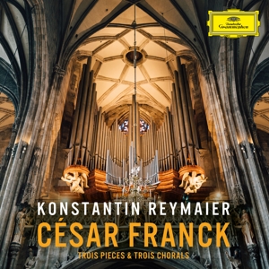 Reymaier, Konstantin – Cesar Franck: Trois Pieces & Trois Chorals
