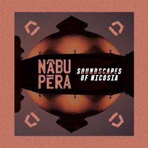 Nabu Pera – Soundscapes of Nicosia