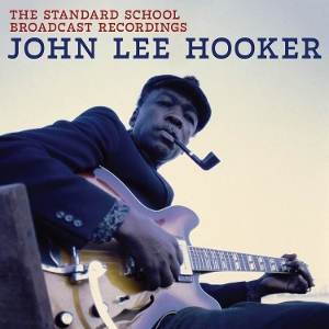 Hooker, John Lee – The Standard School Broadcast Recordings