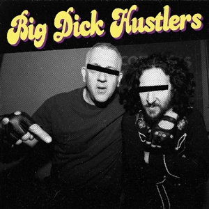 Big Dick Hustlers – Bitches & Ho's/ Just a Friend