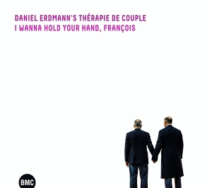 Daniel Erdmann's Therapie De Couple – I Wanna Hold Your Hand, Francois