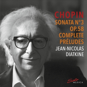Diatkine, Jean-Nicolas – Frederic Chopin: Sonata No. 3 Op. 58 & Complete Preludes