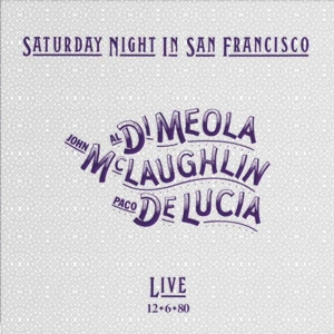 Al Di Meola, John McLaughlin and Paco De Lucia – Saturday Night In San Francisco