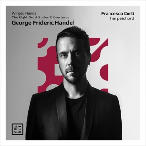Corti, Francesco – Handel: Winged Hands. the Eight Great Suites & Overtures