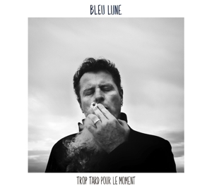Bleu Lune – Trop Tard Pour Le Moment