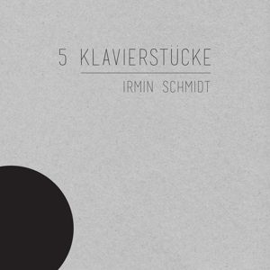 Schmidt, Irmin – 5 Klavierstucke