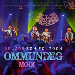 Boh Foi Toch – 35 Jaor Boh Foi Toch / Ommundeg Mooi