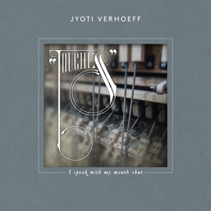 Verhoeff, Jyoti – Touches - I Speak With My Mouth Shut