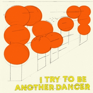 Another Dancer – I Try To Be Another Dancer