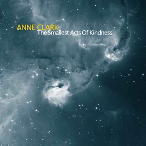 Anne Clark – Smallest Acts of Kindness