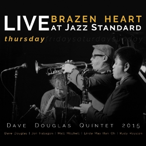 Douglas, Dave -Quintet- – Brazen Heart Live At Jazz Standard - Thursday