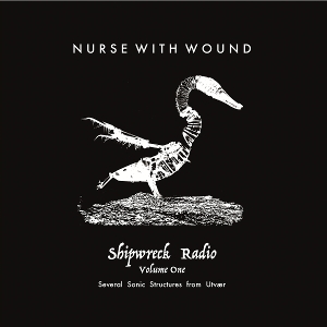 Nurse With Wound – Shipwreck Radio Volume One