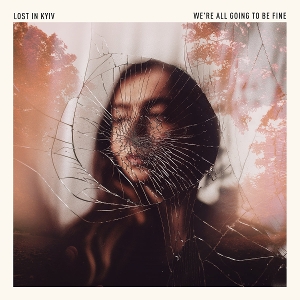 Lost In Kyiv – Were All Going To Be Fine