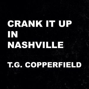 Copperfield, T.G. – Cranck It Up In Nashville