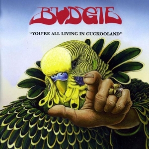 Budgie – You're All Living In Cuckooland