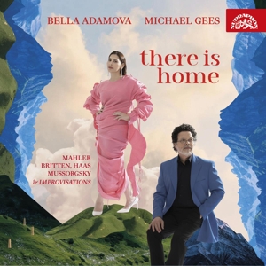 Adamova, Bella – Britten, Haas, Mahler & Mussorgsky: There is Home